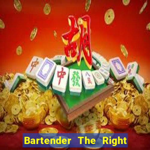 Bartender The Right Mix best drink